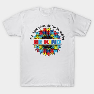 In A World Where You Can Be Anything Be kind sunflower T-Shirt